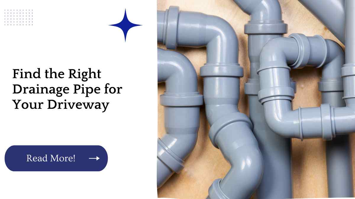 Find the Right Drainage Pipe for Your Driveway