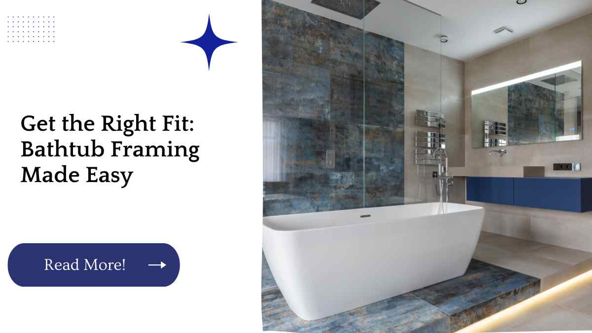 Get the Right Fit: Bathtub Framing Made Easy