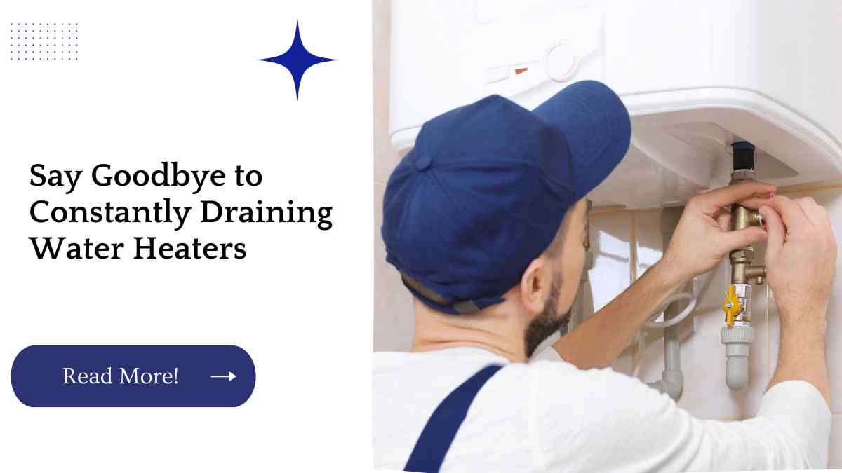 Say Goodbye to Constantly Draining Water Heaters