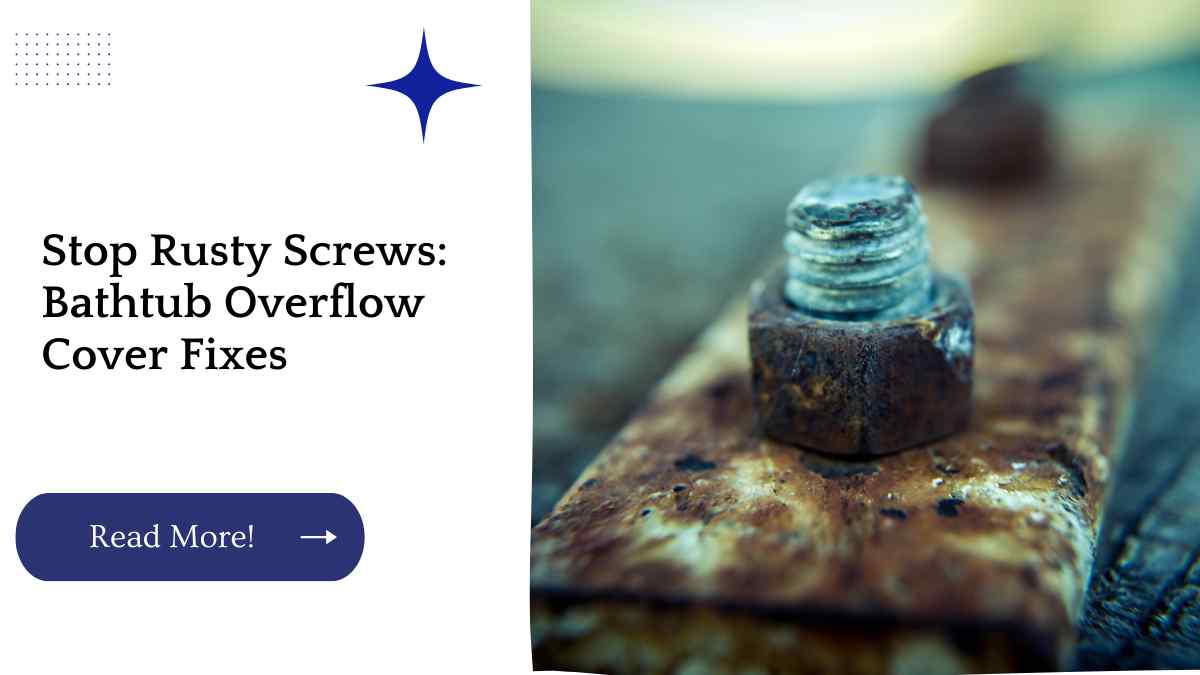 Stop Rusty Screws: Bathtub Overflow Cover Fixes